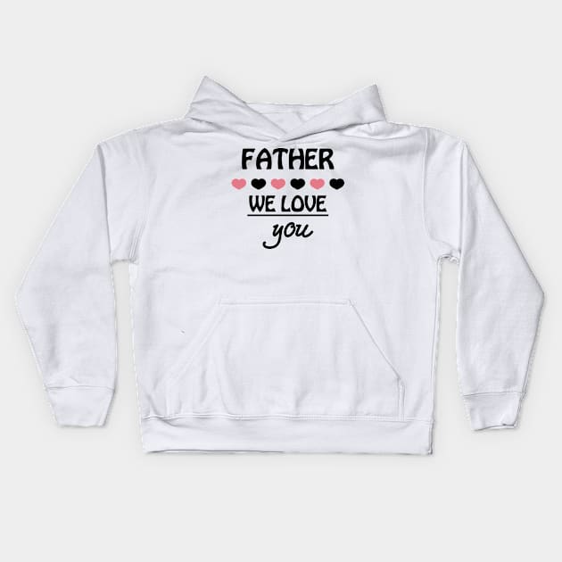 Funny Father Day Shirt We Love You Kids Hoodie by choicefettes